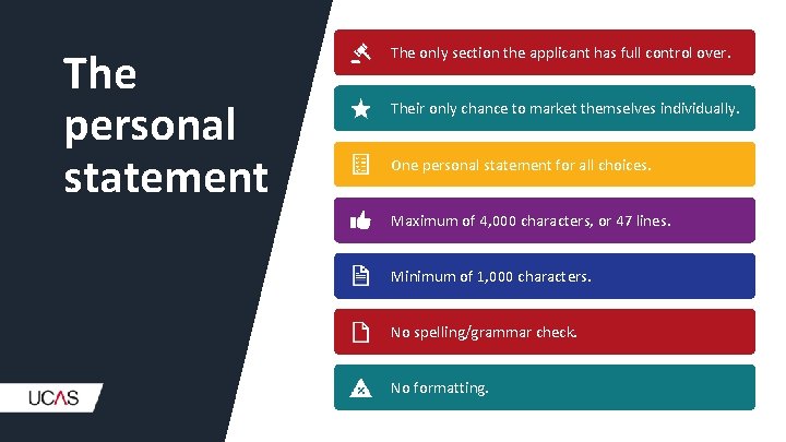 The personal statement The only section the applicant has full control over. Their only