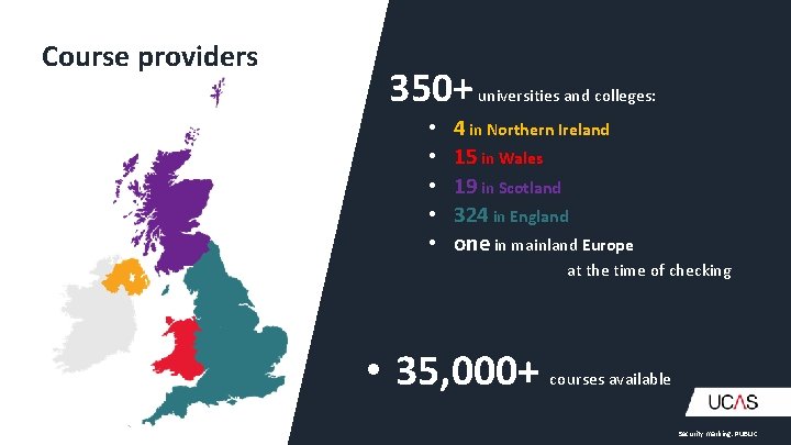 Course providers 350+ universities and colleges: • • • 4 in Northern Ireland 15