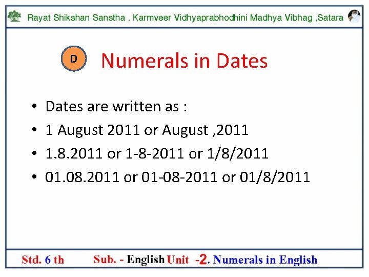 D • • Numerals in Dates are written as : 1 August 2011 or
