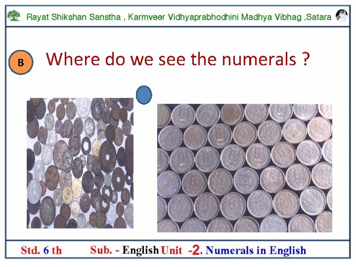 B Where do we see the numerals ? coins 