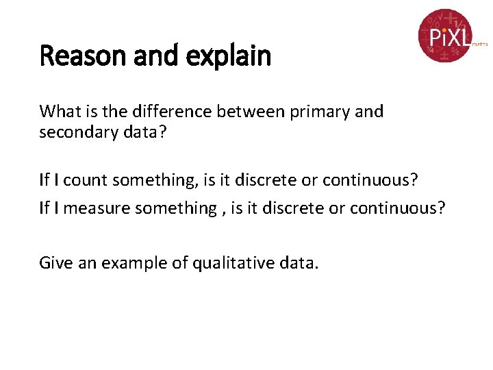 Reason and explain What is the difference between primary and secondary data? If I