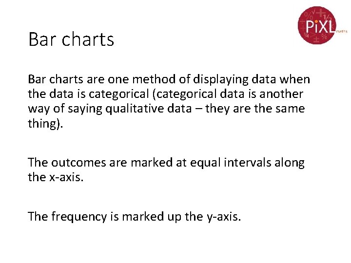 Bar charts are one method of displaying data when the data is categorical (categorical