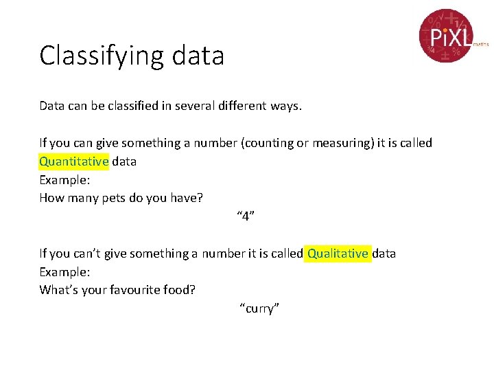 Classifying data Data can be classified in several different ways. If you can give