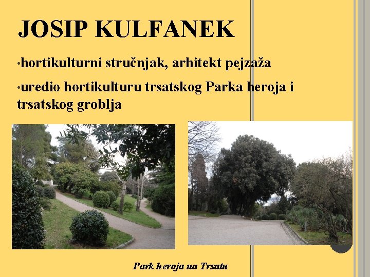 JOSIP KULFANEK • hortikulturni stručnjak, arhitekt pejzaža • uredio hortikulturu trsatskog Parka heroja i