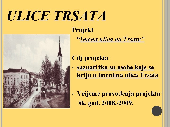 ULICE TRSATA Projekt “Imena ulica na Trsatu” Cilj projekta: • saznati tko su osobe
