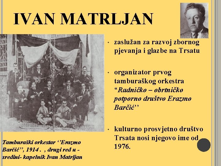 IVAN MATRLJAN Tamburaški orkestar ‘’Erazmo Barčić’’, 1914. , drugi red u sredini- kapelnik Ivan