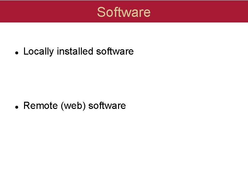 Software Locally installed software Remote (web) software Software Locally installed software Remote (web) software