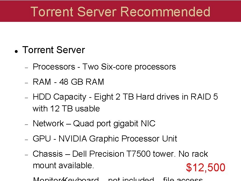 Torrent Server Recommended Torrent Server Processors - Two Six-core processors RAM - 48 GB Torrent Server Recommended Torrent Server Processors - Two Six-core processors RAM - 48 GB