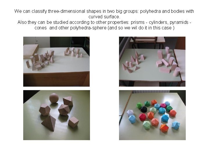We can classify three-dimensional shapes in two big groups: polyhedra and bodies with curved