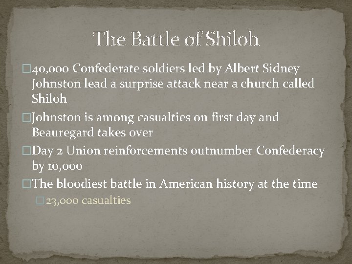 The Battle of Shiloh � 40, 000 Confederate soldiers led by Albert Sidney Johnston