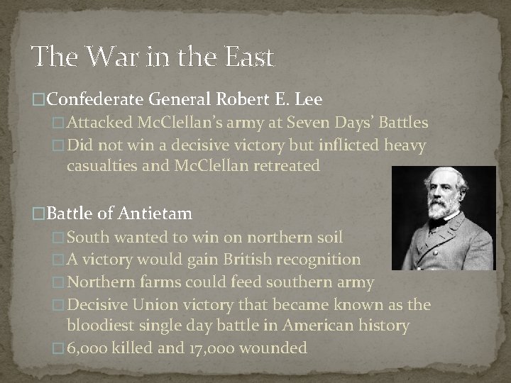 The War in the East �Confederate General Robert E. Lee � Attacked Mc. Clellan’s