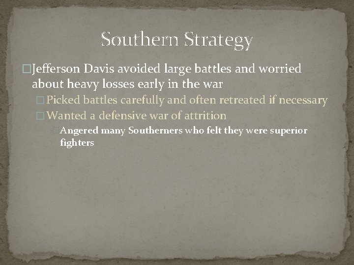 Southern Strategy �Jefferson Davis avoided large battles and worried about heavy losses early in
