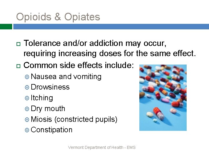 Opioids & Opiates Tolerance and/or addiction may occur, requiring increasing doses for the same