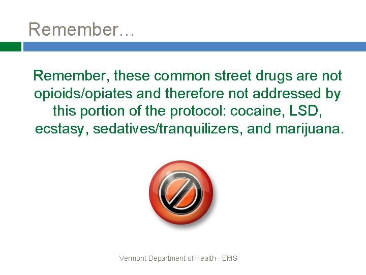 Remember… Remember, these common street drugs are not opioids/opiates and therefore not addressed by