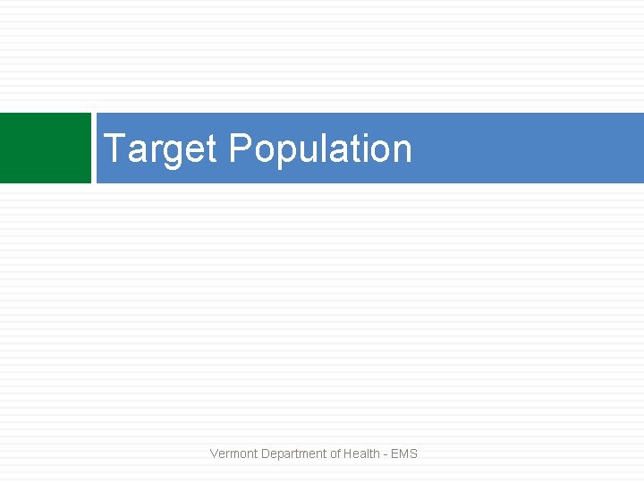 Target Population Vermont Department of Health - EMS 