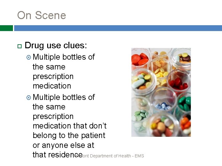 On Scene Drug use clues: Multiple bottles of the same prescription medication that don’t