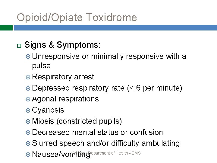 Opioid/Opiate Toxidrome Signs & Symptoms: Unresponsive or minimally responsive with a pulse Respiratory arrest