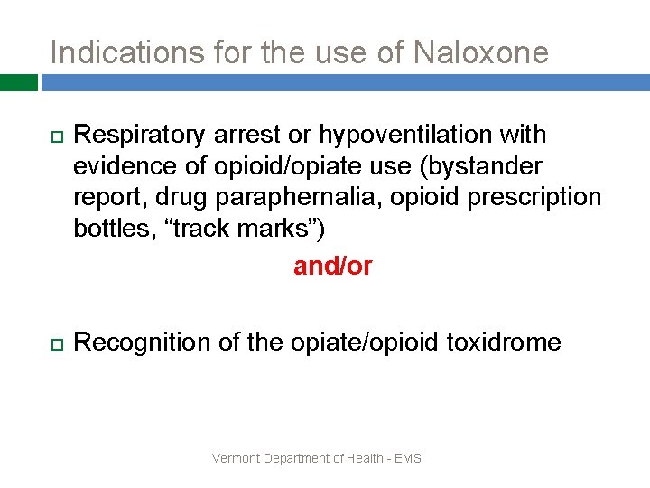 Indications for the use of Naloxone Respiratory arrest or hypoventilation with evidence of opioid/opiate