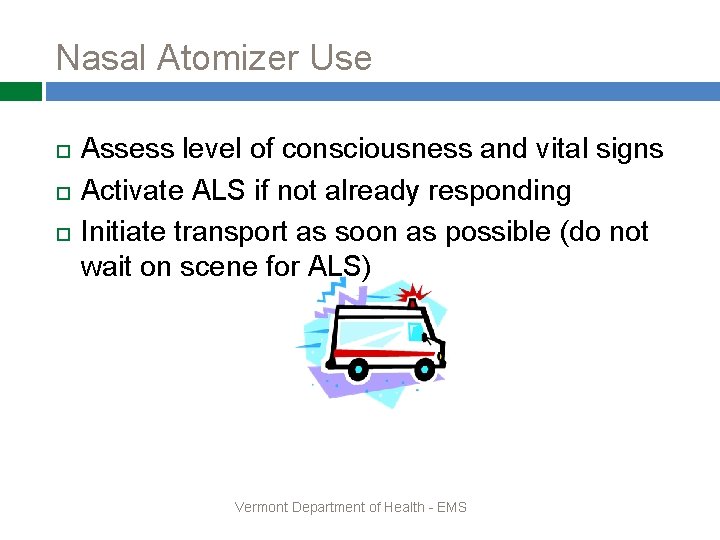 Nasal Atomizer Use Assess level of consciousness and vital signs Activate ALS if not