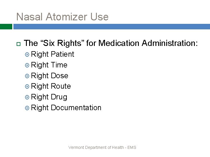 Nasal Atomizer Use The “Six Rights” for Medication Administration: Right Patient Right Time Right