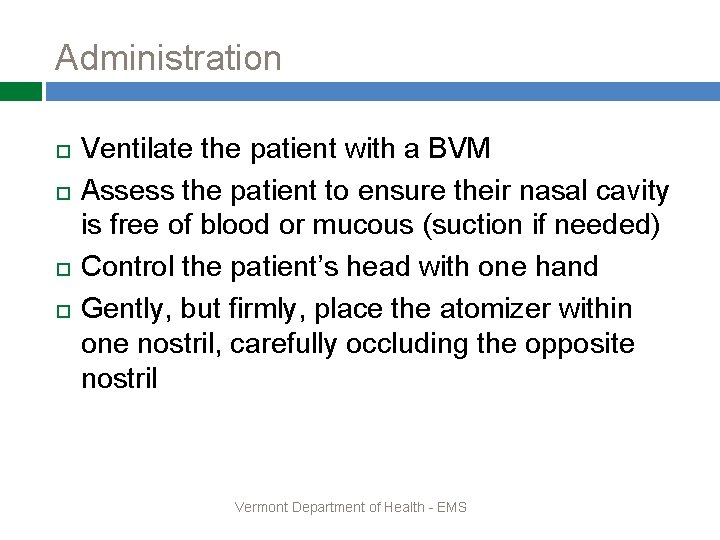 Administration Ventilate the patient with a BVM Assess the patient to ensure their nasal