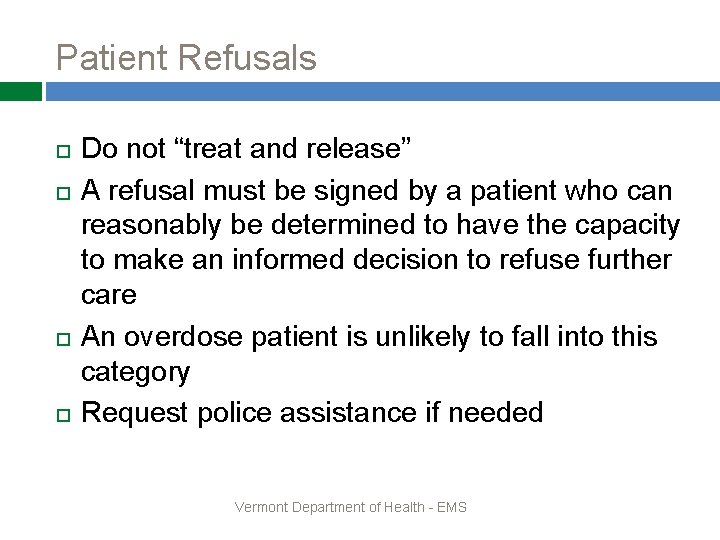 Patient Refusals Do not “treat and release” A refusal must be signed by a