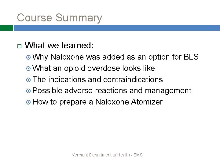 Course Summary What we learned: Why Naloxone was added as an option for BLS