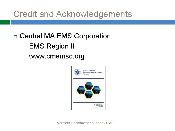 Credit and Acknowledgements Central MA EMS Corporation EMS Region II www. cmemsc. org Vermont