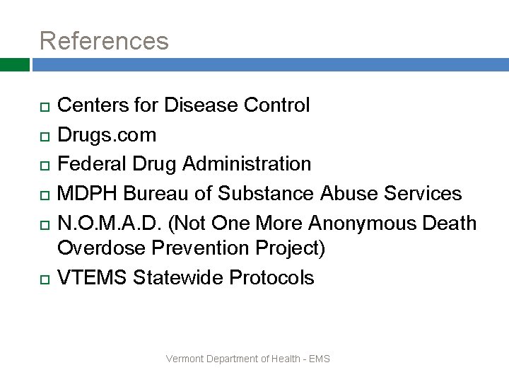 References Centers for Disease Control Drugs. com Federal Drug Administration MDPH Bureau of Substance