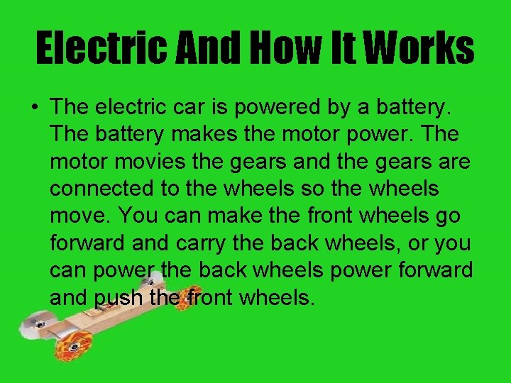 Electric And How It Works • The electric car is powered by a battery.