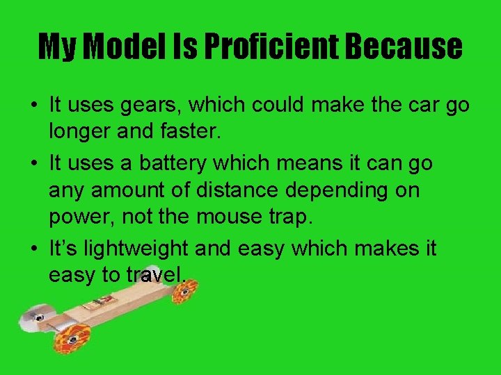My Model Is Proficient Because • It uses gears, which could make the car