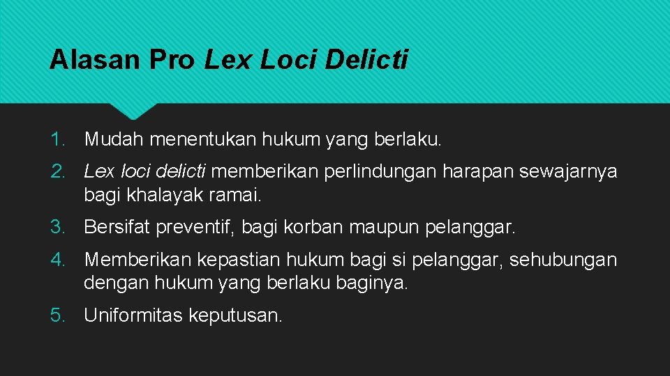 Alasan Pro Lex Loci Delicti 1. Mudah menentukan hukum yang berlaku. 2. Lex loci