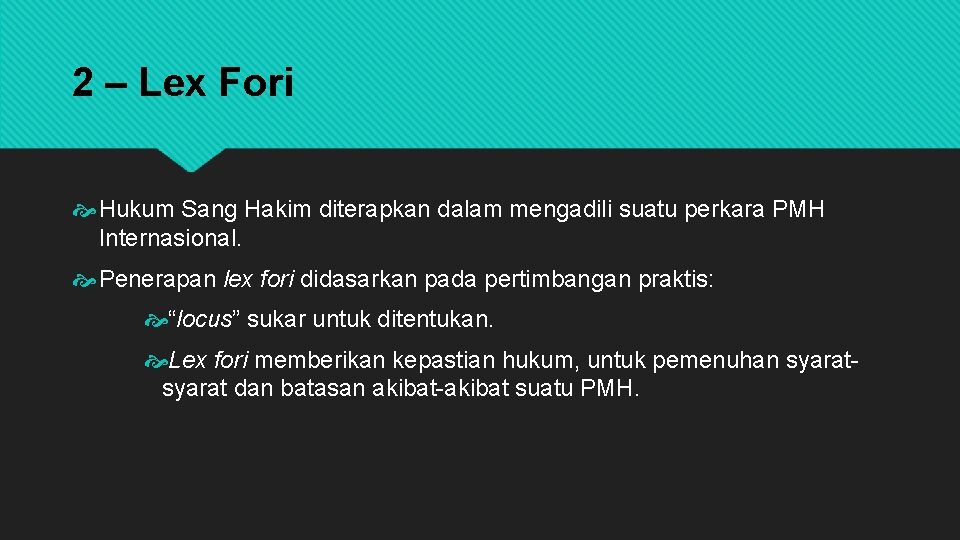 2 – Lex Fori Hukum Sang Hakim diterapkan dalam mengadili suatu perkara PMH Internasional.