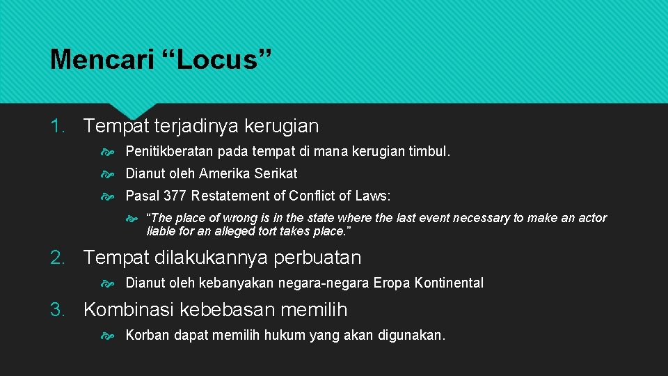 Mencari “Locus” 1. Tempat terjadinya kerugian Penitikberatan pada tempat di mana kerugian timbul. Dianut