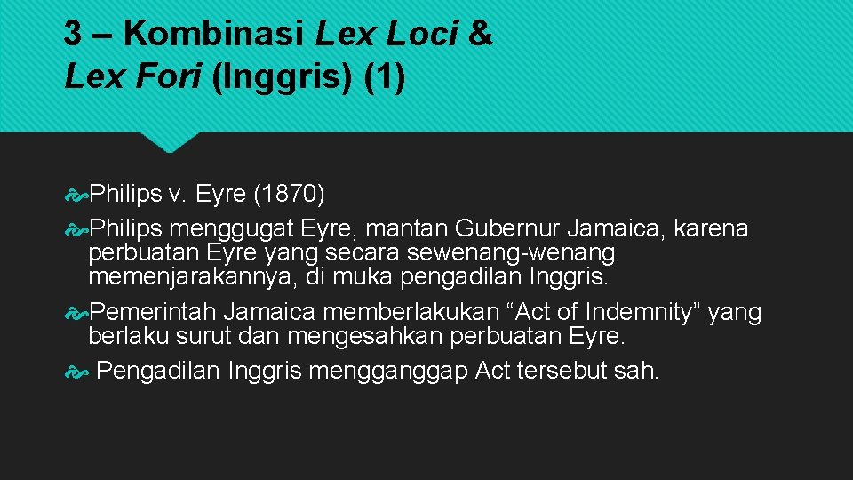 3 – Kombinasi Lex Loci & Lex Fori (Inggris) (1) Philips v. Eyre (1870)