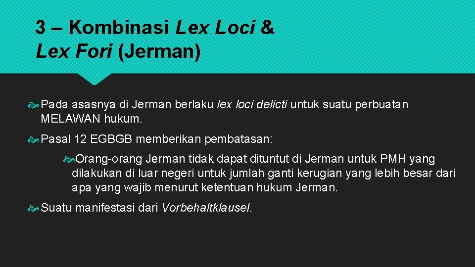 3 – Kombinasi Lex Loci & Lex Fori (Jerman) Pada asasnya di Jerman berlaku