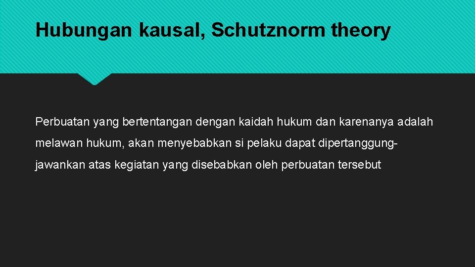 Hubungan kausal, Schutznorm theory Perbuatan yang bertentangan dengan kaidah hukum dan karenanya adalah melawan