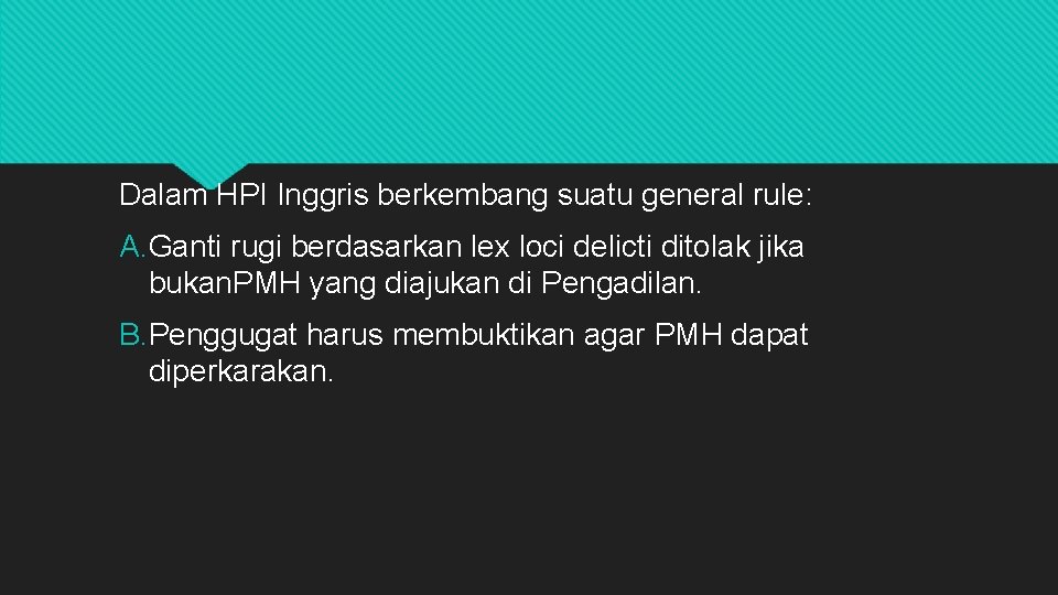 Dalam HPI Inggris berkembang suatu general rule: A. Ganti rugi berdasarkan lex loci delicti