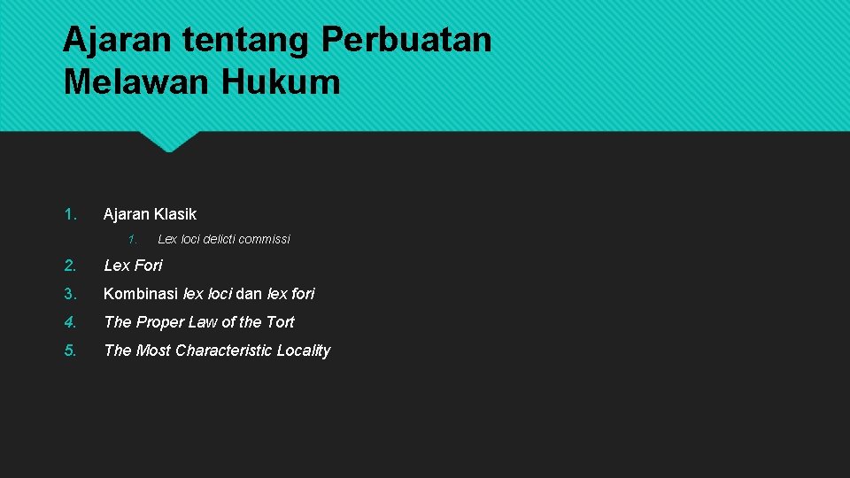 Ajaran tentang Perbuatan Melawan Hukum 1. Ajaran Klasik 1. Lex loci delicti commissi 2.