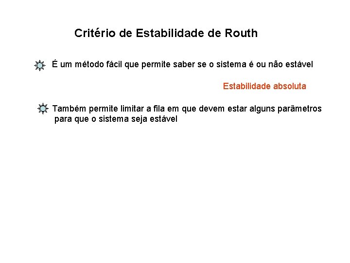 Critério de Estabilidade de Routh É um método fácil que permite saber se o