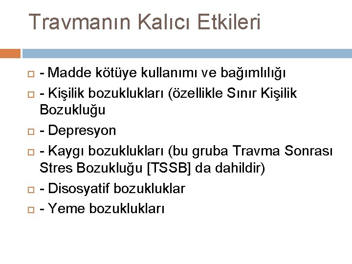 Travmanın Kalıcı Etkileri - Madde kötüye kullanımı ve bağımlılığı - Kişilik bozuklukları (özellikle Sınır