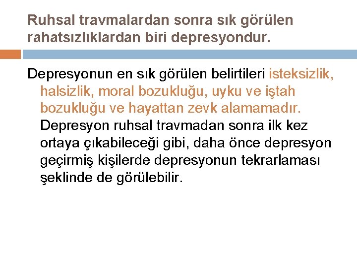 Ruhsal travmalardan sonra sık görülen rahatsızlıklardan biri depresyondur. Depresyonun en sık görülen belirtileri isteksizlik,