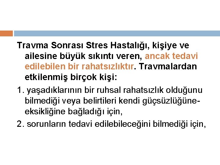 Travma Sonrası Stres Hastalığı, kişiye ve ailesine büyük sıkıntı veren, ancak tedavi edilebilen bir