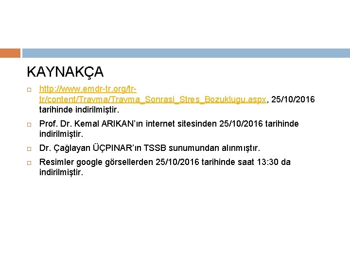 KAYNAKÇA http: //www. emdr-tr. org/trtr/content/Travma_Sonrasi_Stres_Bozuklugu. aspx, 25/10/2016 tarihinde indirilmiştir. Prof. Dr. Kemal ARIKAN’ın internet