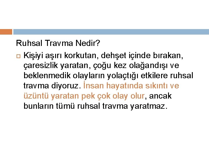 Ruhsal Travma Nedir? Kişiyi aşırı korkutan, dehşet içinde bırakan, çaresizlik yaratan, çoğu kez olağandışı