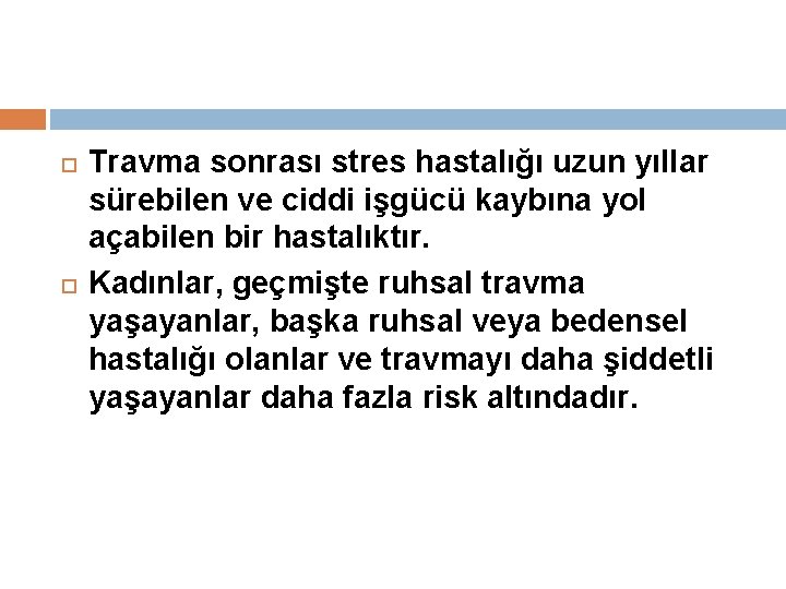  Travma sonrası stres hastalığı uzun yıllar sürebilen ve ciddi işgücü kaybına yol açabilen