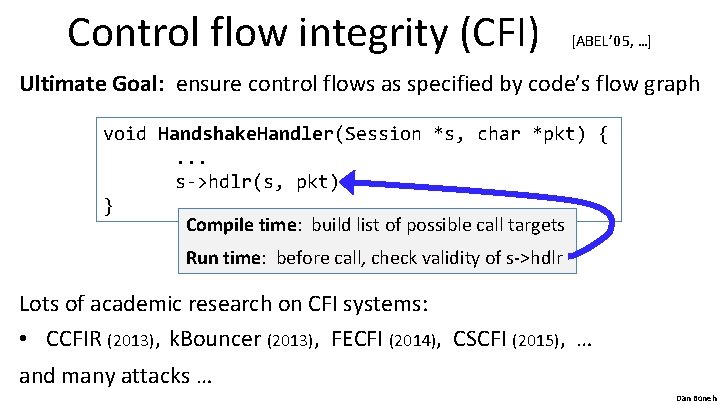Control flow integrity (CFI) [ABEL’ 05, …] Ultimate Goal: ensure control flows as specified