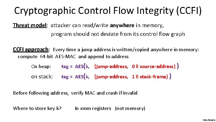 Cryptographic Control Flow Integrity (CCFI) Threat model: attacker can read/write anywhere in memory, program