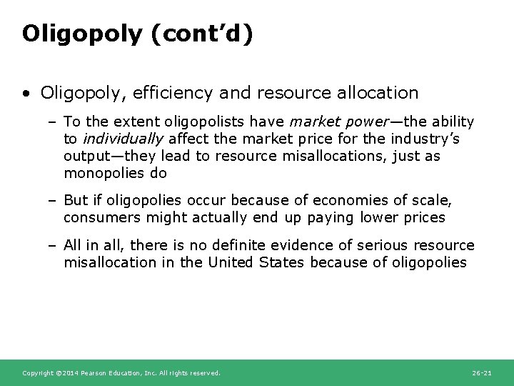 Oligopoly (cont’d) • Oligopoly, efficiency and resource allocation – To the extent oligopolists have