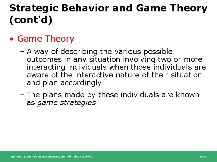 Strategic Behavior and Game Theory (cont'd) • Game Theory – A way of describing